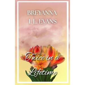 Evans, Breyanna I L Twice in a Lifetime: A Contemporary Sweet Romance That Explores Grief, Family Relationships, and Finding Love After Loss Evans, Breyanna I L Twice in a Lifetime: A Contemporary Sweet Romance That Explores Grief, Family Relationships, and Finding Love After Loss