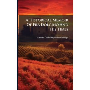 A Historical Memoir Of Frà Dolcino And His Times A Historical Memoir Of Frà Dolcino And His Times
