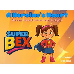 Osborne, Ms. Tamekeia A Heroine's Heart: “An Empowering Superhero Story About Courage, Confidence, and Kindness for Kids Ages 3–7” (Heroes with Heart) Osborne, Ms. Tamekeia A Heroine's Heart: “An Empowering Superhero Story About Courage, Confidence, and Kindness for Kids Ages 3–7” (Heroes with Heart)
