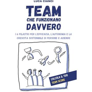 Cianci, Luca Team Che Funzionano Davvero: I 6 pilastri per l'efficacia, l'autonomia e la crescita sostenibile di persone e aziende Cianci, Luca Team Che Funzionano Davvero: I 6 pilastri per l'efficacia, l'autonomia e la crescita sostenibile di persone e aziende