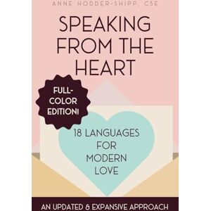 Hodder-Shipp, Anne Speaking from the Heart: 18 Languages for Modern Love Full Color Edition Hodder-Shipp, Anne Speaking from the Heart: 18 Languages for Modern Love Full Color Edition