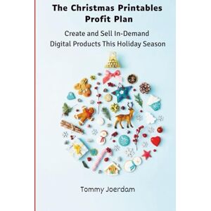 Joerdam, Tommy The Christmas Printables Profit Plan: Create and Sell In-Demand Digital Products This Holiday Season Joerdam, Tommy The Christmas Printables Profit Plan: Create and Sell In-Demand Digital Products This Holiday Season