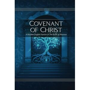 Foundation, Restoration Scriptures Covenant of Christ: A Modern English Version of The Book of Mormon Foundation, Restoration Scriptures Covenant of Christ: A Modern English Version of The Book of Mormon