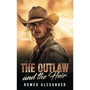 Alexander, Romeo The Outlaw and the Heir (Isaiah Ranch) Alexander, Romeo The Outlaw and the Heir (Isaiah Ranch)