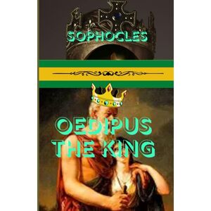 SOPHOCLES Oedipus The King: A Timeless Tragedy of Fate, Truth, and the Unraveling of a King SOPHOCLES Oedipus The King: A Timeless Tragedy of Fate, Truth, and the Unraveling of a King