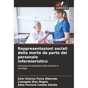 Paiva Albarado, Kaio Vinícius Rappresentazioni sociali della morte da parte del personale infermieristico: Il processo di assistenza infermieristica in oncologia Paiva Albarado, Kaio Vinícius Rappresentazioni sociali della morte da parte del personale infermieristico: Il processo di assistenza infermieristica in oncologia