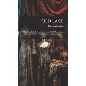 Jourdain, Margaret Old Lace: A Handbook for Collectors: an Account of the Different Styles of Lace, Their History, Characteristics & Manufacture Jourdain, Margaret Old Lace: A Handbook for Collectors: an Account of the Different Styles of Lace, Their History, Characteristics & Manufacture