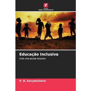 Kavyakishore, P B Educação Inclusiva: Criar uma escola inclusiva Kavyakishore, P B Educação Inclusiva: Criar uma escola inclusiva