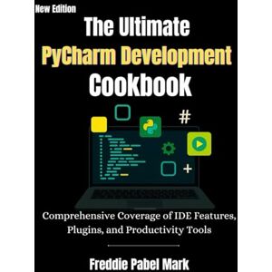 MARK, FREDDIE PABEL The Ultimate Pycharm Development Cookbook: Comprehensive Coverage of IDE Features, Plugins, and Productivity Tools (Web Programming and Coding) MARK, FREDDIE PABEL The Ultimate Pycharm Development Cookbook: Comprehensive Coverage of IDE Features, Plugins, and Productivity Tools (Web Programming and Coding)