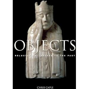 Caple Objects: Reluctant Witnesses to the Past Caple Objects: Reluctant Witnesses to the Past