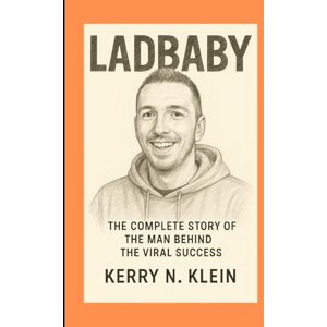 N. Klein, Kerry LadBaby Biography: The Complete Story of the Man Behind the Viral Success N. Klein, Kerry LadBaby Biography: The Complete Story of the Man Behind the Viral Success