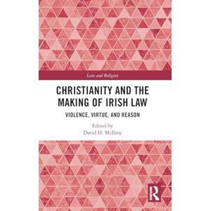 Christianity and the Making of Irish Law: Violence, Virtue, and Reason (Law and Religion) Christianity and the Making of Irish Law: Violence, Virtue, and Reason (Law and Religion)