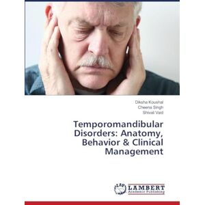 Koushal, Diksha Temporomandibular Disorders: Anatomy, Behavior & Clinical Management Koushal, Diksha Temporomandibular Disorders: Anatomy, Behavior & Clinical Management