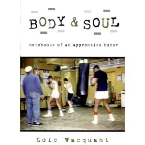 Wacquant, Loïc Body & Soul: Notebooks of an Apprentice Boxer Wacquant, Loïc Body & Soul: Notebooks of an Apprentice Boxer