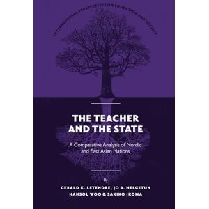LeTendre, Gerald K. The Teacher and The State: A Comparative Analysis of Nordic and East Asian Nations: 50 (International Perspectives on Education and Society, 50) LeTendre, Gerald K. The Teacher and The State: A Comparative Analysis of Nordic and East Asian Nations: 50 (International Perspectives on Education and Society, 50)