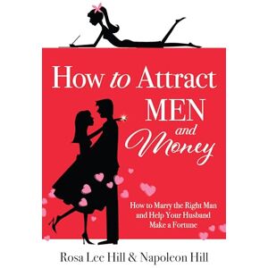 Lee How to Attract Men and Money: How to Marry the Right Man and Help Your Husband a Fortune: How to Marry the Right Man and Help Your Husband Make a ... Publication of the Napoleon Hill Foundation) Lee How to Attract Men and Money: How to Marry the Right Man and Help Your Husband a Fortune: How to Marry the Right Man and Help Your Husband Make a ... Publication of the Napoleon Hill Foundation)
