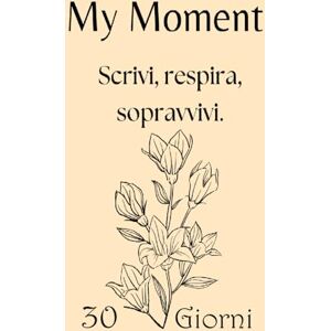 Guttuso, Francesco My Moment – Planner 30 giorni per depressione, ansia e giornate difficili: Il primo passo gentile per iniziare a scrivere quando hai il buio addosso e non sai da dove partire. Guttuso, Francesco My Moment – Planner 30 giorni per depressione, ansia e giornate difficili: Il primo passo gentile per iniziare a scrivere quando hai il buio addosso e non sai da dove partire.