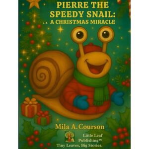 Courson, Mila A Pierre the Speedy Snail: A Christmas Miracle (Never Give Up! Adventures of Pierre the Speedy Snail) Courson, Mila A Pierre the Speedy Snail: A Christmas Miracle (Never Give Up! Adventures of Pierre the Speedy Snail)