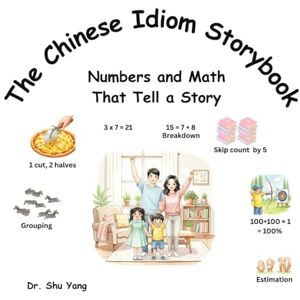 Yang, Dr. Shu The Chinese Idiom Storybook: Numbers and Math That Tell A Story Yang, Dr. Shu The Chinese Idiom Storybook: Numbers and Math That Tell A Story
