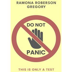 Roberson Gregory, Ramona DO NOT PANIC: This Is Only a Test Roberson Gregory, Ramona DO NOT PANIC: This Is Only a Test