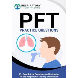 Landry, John PFT Practice Questions: 25+ Board-Style Questions and Rationales on Pulmonary Function Testing Landry, John PFT Practice Questions: 25+ Board-Style Questions and Rationales on Pulmonary Function Testing