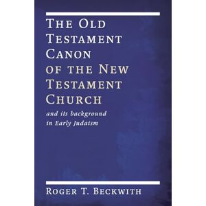 Beckwith, Roger T. The Old Testament Canon of the New Testament Church: and its Background in Early Judaism Beckwith, Roger T. The Old Testament Canon of the New Testament Church: and its Background in Early Judaism