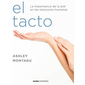 Montagu, Ashley El tacto: La importancia de la piel en las relaciones humanas (Contextos) Montagu, Ashley El tacto: La importancia de la piel en las relaciones humanas (Contextos)