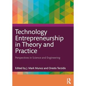 Technology Entrepreneurship in Theory and Practice: Perspectives in Science and Engineering Technology Entrepreneurship in Theory and Practice: Perspectives in Science and Engineering