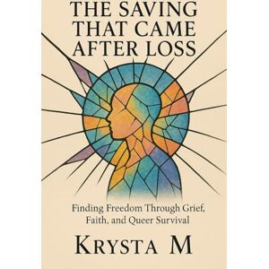 M, Krysta The Saving That Came After Loss: A Novel of Grief, Grace, and Starting Over (What We Carry) M, Krysta The Saving That Came After Loss: A Novel of Grief, Grace, and Starting Over (What We Carry)