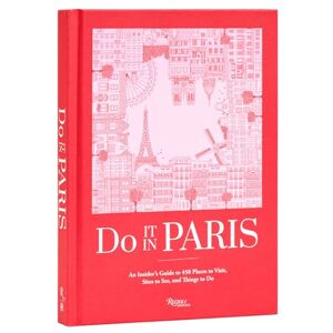 Paris!, Do It In Do It In Paris!: An Insiders Guide to 450 Places to Visit, Sites to See, and Things to Do Paris!, Do It In Do It In Paris!: An Insiders Guide to 450 Places to Visit, Sites to See, and Things to Do