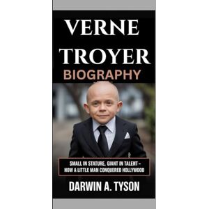 A. TYSON, DARWIN Verne Troyer Biography: Small in Stature, Giant in Talent – How a Little Man Conquered Hollywood A. TYSON, DARWIN Verne Troyer Biography: Small in Stature, Giant in Talent – How a Little Man Conquered Hollywood