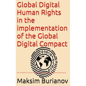 Burianov, Maksim Global Digital Human Rights in the implementation of the Global Digital Compact: The Toolkit for Human-Centered GovTech, AI and Global Governance Burianov, Maksim Global Digital Human Rights in the implementation of the Global Digital Compact: The Toolkit for Human-Centered GovTech, AI and Global Governance