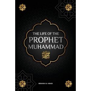 Al-Abadi, Ibrahim The life of the Prophet Muhammad ﷺ: The Seerah of the Prophet Muhammad ﷺ (as-Sīra an-Nabawīya) The most important events in the life of the Messenger of Allah ﷺ (Collection islamic books) Al-Abadi, Ibrahim The life of the Prophet Muhammad ﷺ: The Seerah of the Prophet Muhammad ﷺ (as-Sīra an-Nabawīya) The most important events in the life of the Messenger of Allah ﷺ (Collection islamic books)