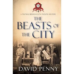 Penny, David The Beasts of the City (Thomas Berrington Tudor Mystery) Penny, David The Beasts of the City (Thomas Berrington Tudor Mystery)