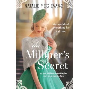 Evans, Natalie Meg The Milliner's Secret: An epic and heart-wrenching love story set in wartime Paris Evans, Natalie Meg The Milliner's Secret: An epic and heart-wrenching love story set in wartime Paris