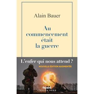 Bauer, Alain Au commencement était la guerre: La globalisation piteuse Vol.1 Bauer, Alain Au commencement était la guerre: La globalisation piteuse Vol.1