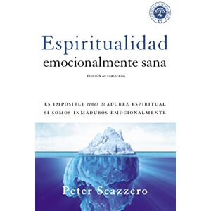 Scazzero, Peter Espiritualidad emocionalmente sana: It's Impossible to Be Spiritually Mature, While Remaining Emotionally Immature: Es Imposible Tener Madurez ... (Emotionally Healthy Spirituality) Scazzero, Peter Espiritualidad emocionalmente sana: It's Impossible to Be Spiritually Mature, While Remaining Emotionally Immature: Es Imposible Tener Madurez ... (Emotionally Healthy Spirituality)