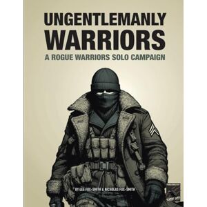 Lee UNGENTLEMANLY WARRIORS: A Rogue Warriors Solo Campaign (ROGUE WARRIORS: A Modern Warfare Skirmish Game) Lee UNGENTLEMANLY WARRIORS: A Rogue Warriors Solo Campaign (ROGUE WARRIORS: A Modern Warfare Skirmish Game)