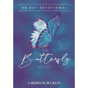 Buckley, Lakisha BUTTERFLY EFFECT DEVOTIONAL: 30 Day Transformational Christian Journal Buckley, Lakisha BUTTERFLY EFFECT DEVOTIONAL: 30 Day Transformational Christian Journal