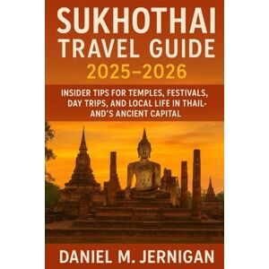 Jernigan, Mr Daniel M Sukhothai Travel Guide 2025–2026: Explore Ancient Temples, Local Culture, and Hidden Adventures in Thailand’s Birthplace of Civilization Jernigan, Mr Daniel M Sukhothai Travel Guide 2025–2026: Explore Ancient Temples, Local Culture, and Hidden Adventures in Thailand’s Birthplace of Civilization