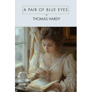 Hardy, Thomas A Pair of Blue Eyes: A Classic Victorian Romance, Unabridged Hardy, Thomas A Pair of Blue Eyes: A Classic Victorian Romance, Unabridged