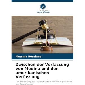 Bouziane, Mounira Zwischen der Verfassung von Medina und der amerikanischen Verfassung: Die Anwendung der Dekonstruktion und die Projektionen der Chaostheorie Bouziane, Mounira Zwischen der Verfassung von Medina und der amerikanischen Verfassung: Die Anwendung der Dekonstruktion und die Projektionen der Chaostheorie