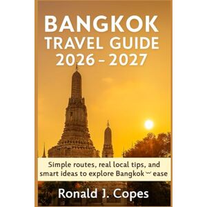 Copes, Ronald J. BANGKOK TRAVEL GUIDE 2026 2027 Copes, Ronald J. BANGKOK TRAVEL GUIDE 2026 2027