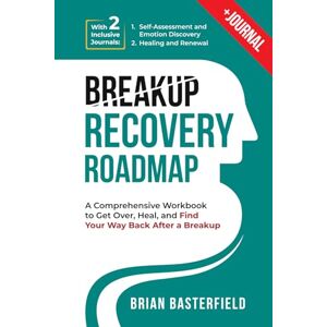 Basterfield, Brian Breakup Recovery Roadmap: A Comprehensive Workbook to Get Over, Heal, and Find Your Way Back After a Breakup (Book + Journal) Basterfield, Brian Breakup Recovery Roadmap: A Comprehensive Workbook to Get Over, Heal, and Find Your Way Back After a Breakup (Book + Journal)