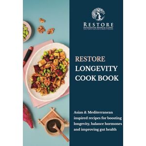 Yunn, Dr. Ho See Restore Longevity Cookbook: Asian & Mediterranean Inspired Recipes for Boosting Longevity, Balance Hormones and Improving Gut Health Yunn, Dr. Ho See Restore Longevity Cookbook: Asian & Mediterranean Inspired Recipes for Boosting Longevity, Balance Hormones and Improving Gut Health