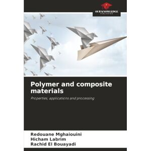Mghaiouini, Redouane Polymer and composite materials: Properties, applications and processing Mghaiouini, Redouane Polymer and composite materials: Properties, applications and processing