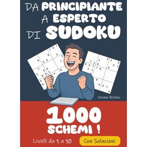 Breton, Océane Da Principiante a Esperto di Sudoku 1 000 Griglie Livelli da 1 a 10 con Soluzioni: Dalla prima casella compilata all’ultima griglia infernale, ... di Sudoku : Pronti a raccogliere la sfida ?) Breton, Océane Da Principiante a Esperto di Sudoku 1 000 Griglie Livelli da 1 a 10 con Soluzioni: Dalla prima casella compilata all’ultima griglia infernale, ... di Sudoku : Pronti a raccogliere la sfida ?)