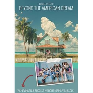 Molina, Daniel Beyond The American Dream: Achieving True Success Without Losing Your Soul Molina, Daniel Beyond The American Dream: Achieving True Success Without Losing Your Soul
