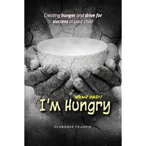 Fajorin, Olubanke MOM! DAD! I'M HUNGRY Fajorin, Olubanke MOM! DAD! I'M HUNGRY