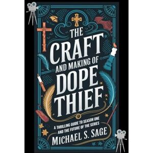 Sage, Michael S. THE CRAFT AND MAKING OF DOPE THIEF: A Thrilling Guide to Season One and the Future of the Series Sage, Michael S. THE CRAFT AND MAKING OF DOPE THIEF: A Thrilling Guide to Season One and the Future of the Series